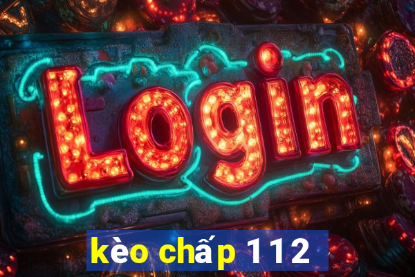 kèo chấp 1 1 2