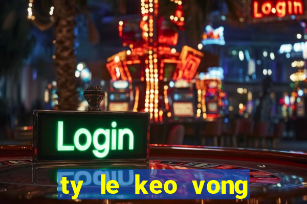 ty le keo vong loai wc