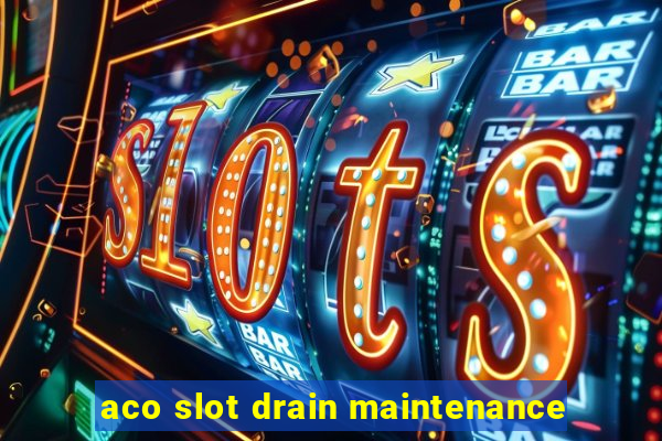 aco slot drain maintenance