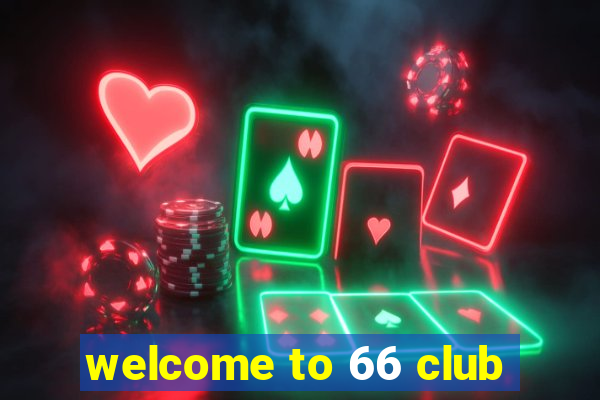 welcome to 66 club