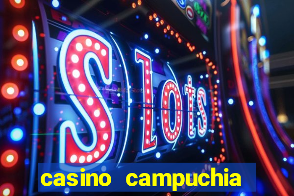 casino campuchia mộc bài