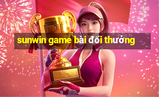 sunwin game bài đổi thưởng