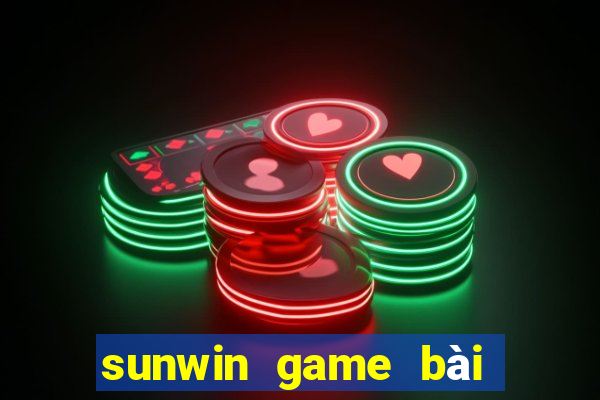 sunwin game bài đổi thưởng