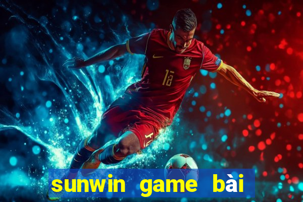 sunwin game bài đổi thưởng