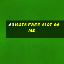 40 hots free slot game