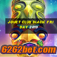 jouet club black friday 2019