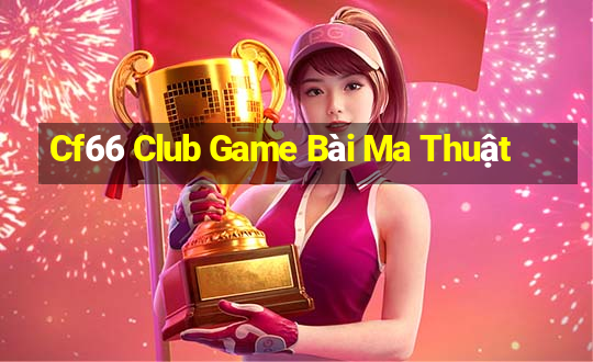 Cf66 Club Game Bài Ma Thuật