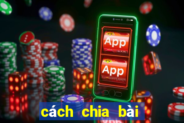 cách chia bài lấy xì