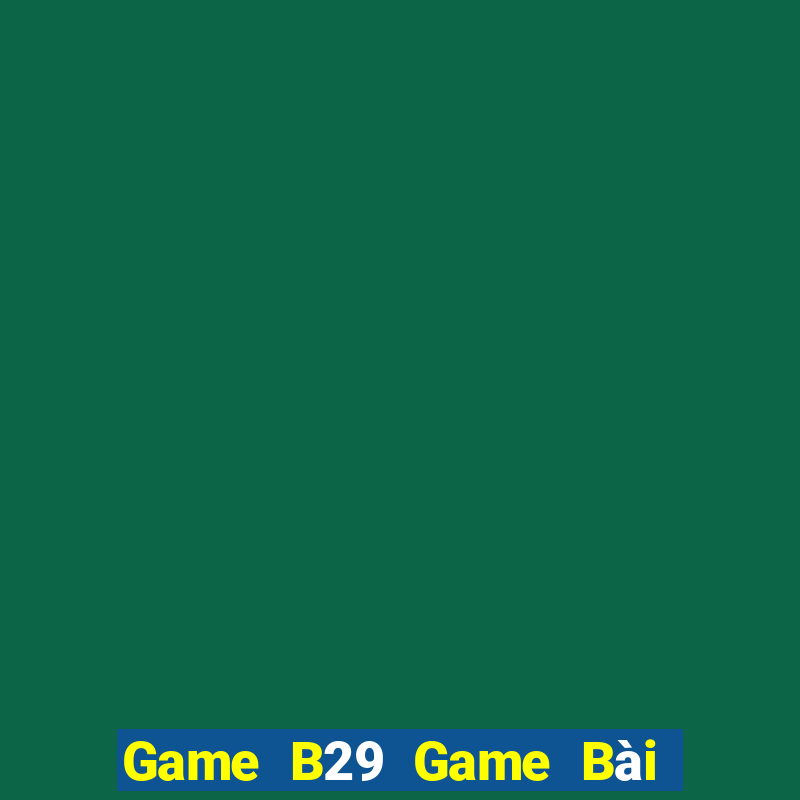 Game B29 Game Bài Sinh Tử