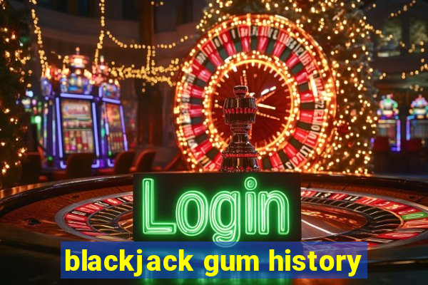 blackjack gum history