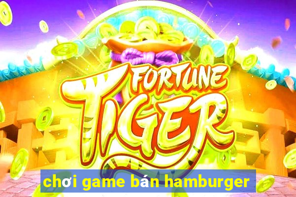 chơi game bán hamburger