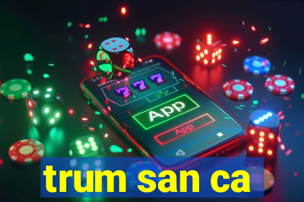 trum san ca