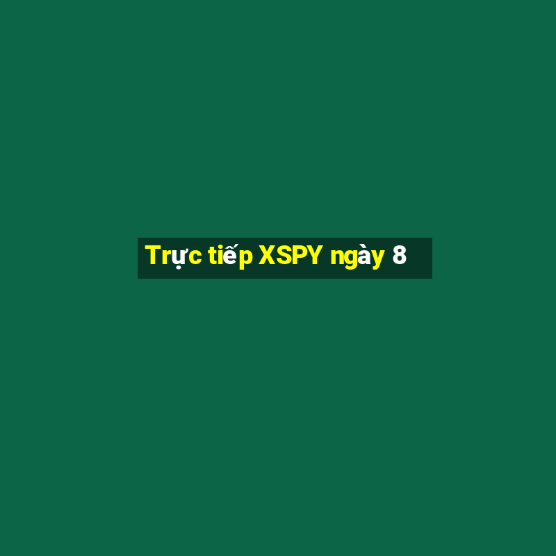 Trực tiếp XSPY ngày 8