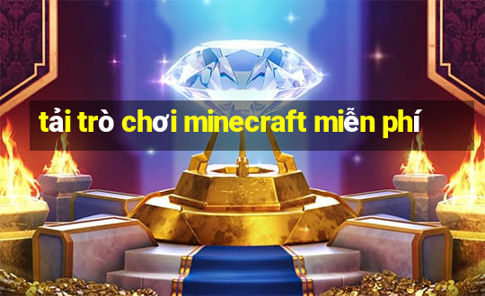 tải trò chơi minecraft miễn phí