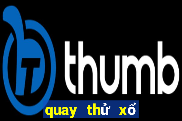 quay thử xổ số đại phát