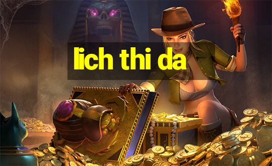 lich thi da