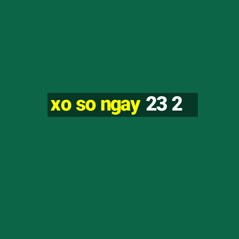 xo so ngay 23 2