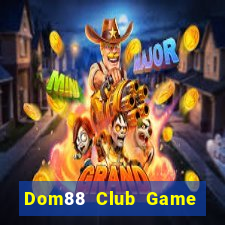 Dom88 Club Game Bài Offline