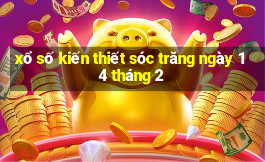 xổ số kiến thiết sóc trăng ngày 14 tháng 2