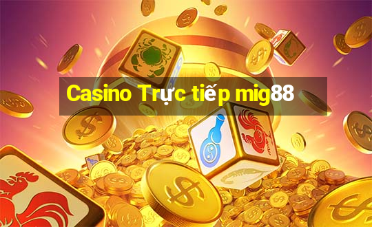 Casino Trực tiếp mig88