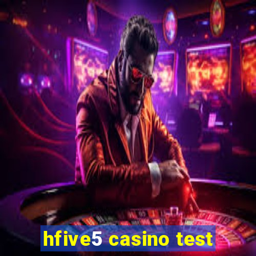 hfive5 casino test