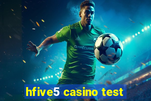 hfive5 casino test