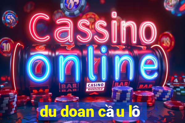 du doan cầu lô