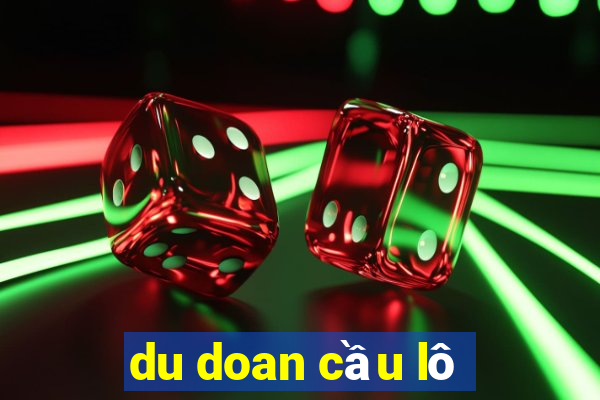 du doan cầu lô