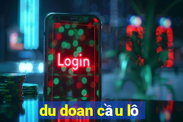 du doan cầu lô