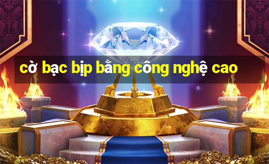 cờ bạc bịp bằng công nghệ cao