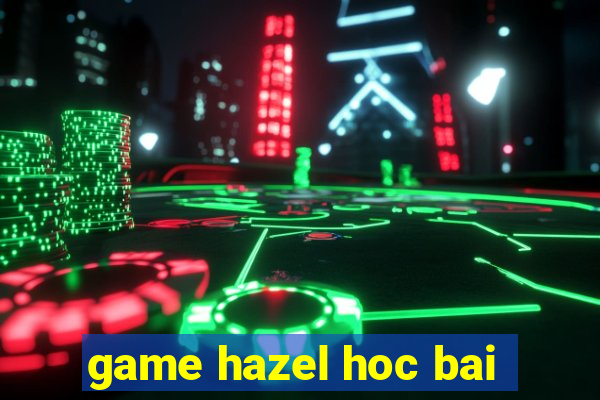 game hazel hoc bai