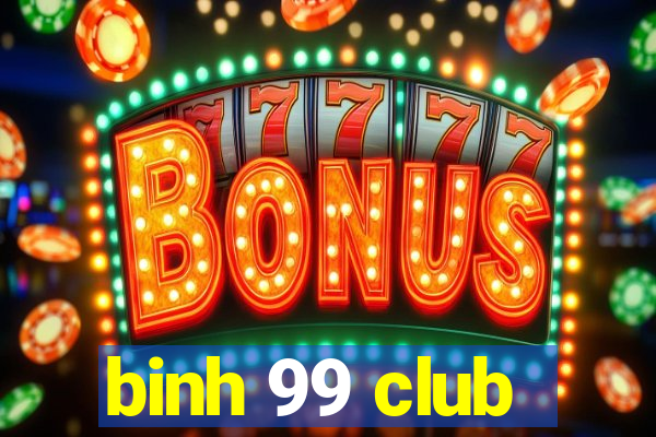 binh 99 club