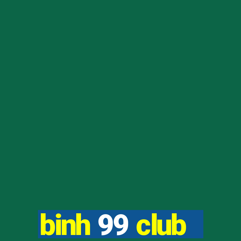 binh 99 club