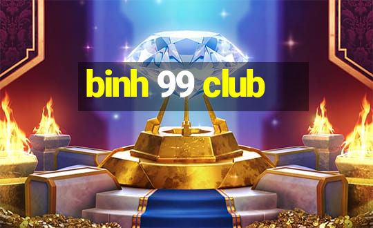 binh 99 club