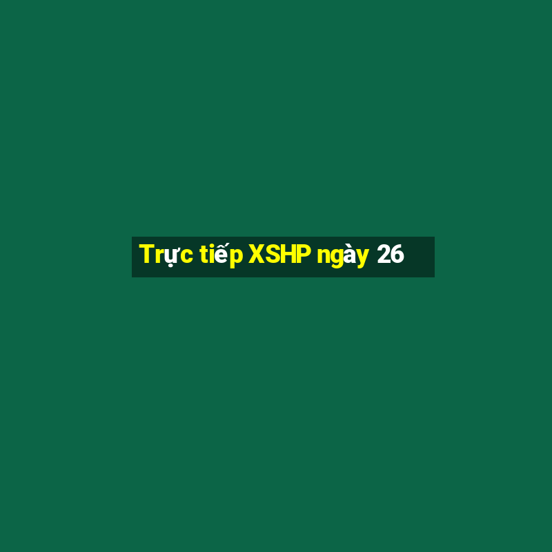 Trực tiếp XSHP ngày 26