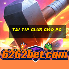 tai tip club cho pc