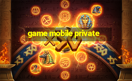 game mobile private