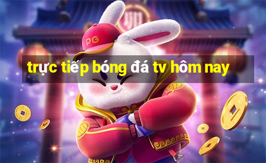 trực tiếp bóng đá tv hôm nay