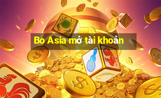 Bo Asia mở tài khoản