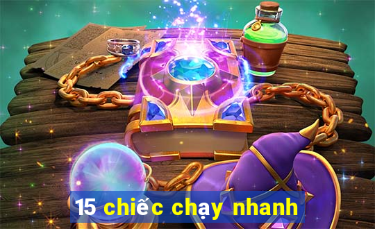 15 chiếc chạy nhanh