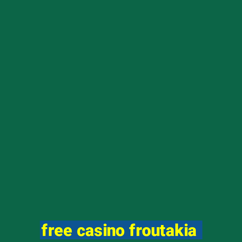 free casino froutakia