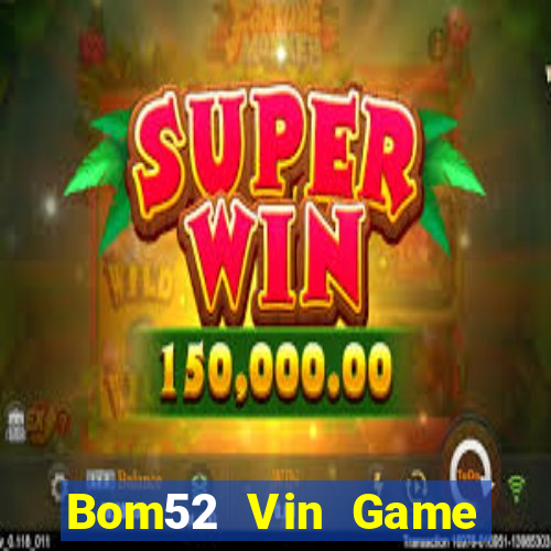 Bom52 Vin Game Bài 3C Cho Ios