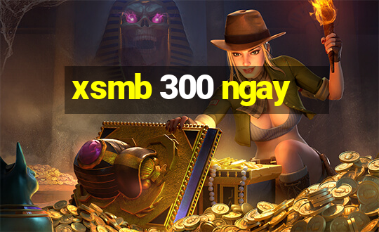 xsmb 300 ngay