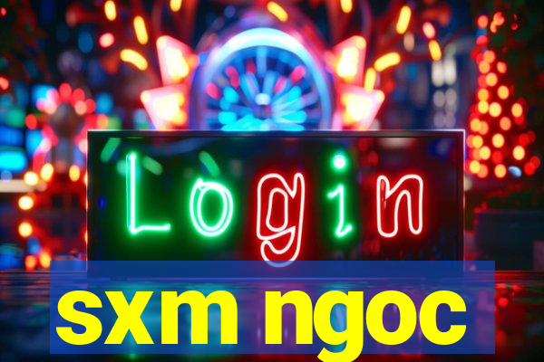 sxm ngoc