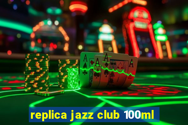 replica jazz club 100ml