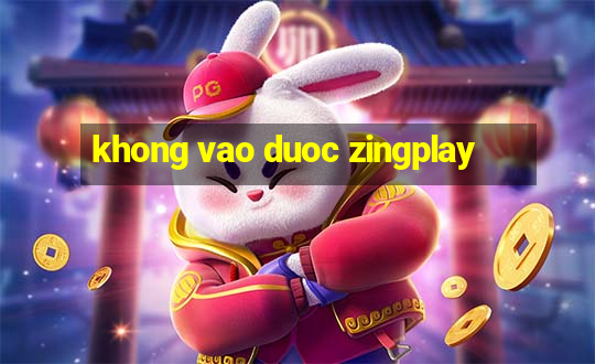 khong vao duoc zingplay