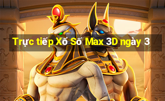 Trực tiếp Xổ Số Max 3D ngày 3