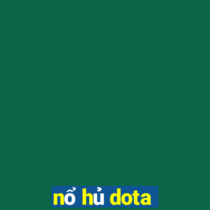 nổ hủ dota