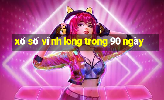 xổ số vĩnh long trong 90 ngày