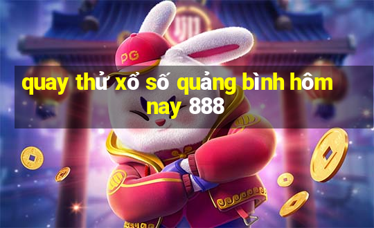 quay thử xổ số quảng bình hôm nay 888